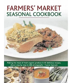 Farmers’ Market Seasonal Cookbook: Making the Most of Fresh Organic Produce in 65 Delicious Recipes, Shown Step by Step in 280