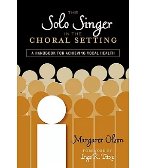 The Solo Singer in the Choral Setting: A Handbook for Achieving Vocal Health
