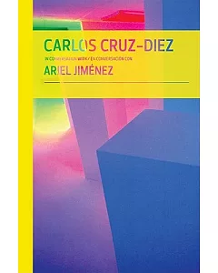 Carlos cruz-diez in Conversation With Ariel Jimenez / Carlos cruz-diez en conversacion con Ariel Jimenez