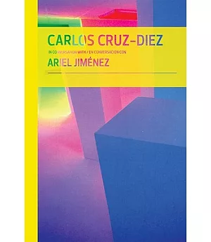 Carlos Cruz-Diez in Conversation With Ariel Jimenez / Carlos Cruz-Diez en conversacion con Ariel Jimenez
