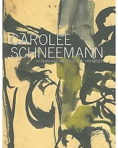 carolee Schneemann: Within and Beyond the Premises