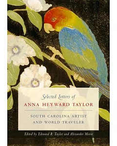 Selected Letters of Anna heyward Taylor: South Carolina Artist and World Traveler