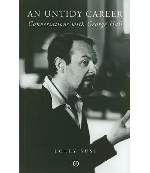 An Untidy Career: Conversations With George Hall