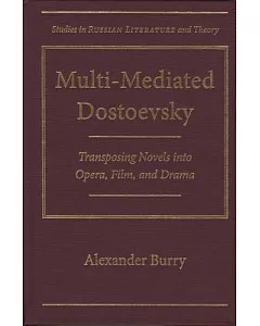 Multi-Mediated Dostoevsky: Transposing Novels into Opera, Film, and Drama