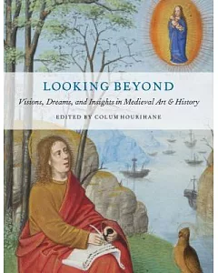 Looking Beyond: Visions,dreams, and Insights in Medieval Art & History