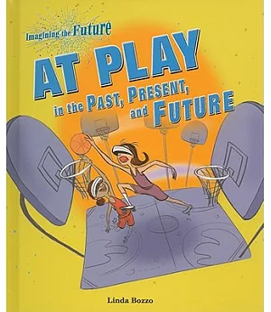 At Play in the Past, Present, and Future