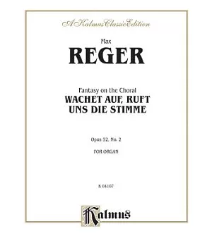 Fantasy on the Choral: Wachet Auf, Ruft Uns Die Stimme: Opus 52, No. 2 for Organ: a Kalmus Classic Edition