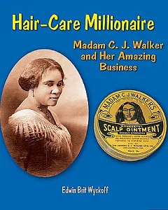Hair-Care Millionaire: Madam C. J. Walker and Her Amazing Business