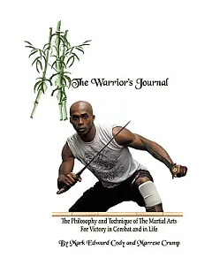 The Warrior’s Journal: The Philosophy and Technique of the Martial Arts for Victory in Combat and in Life