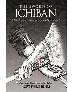 The Sword of Ichiban: A Tale of Brotherhood, and the Legend of ’the One’
