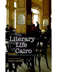 The Literary Life of Cairo: One Hundred Years in the Heart of the City