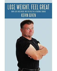 Lose Weight, Feel Great: How I Lost over 60lbs. With the Help of a Personal Trainer