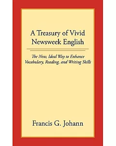 A Treasury of Vivid Newsweek English: The New, Ideal Way to Enhance Vocabulary, Reading, and Writing Skills