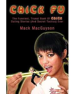 Chick Fu: The Funniest, Truest Book of Chick Dating Stories (And Secret Tactics) Ever