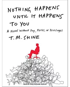 Nothing Happens Until It Happens to You: A Novel Without Pay, Perks, or Privileges, Library Edition