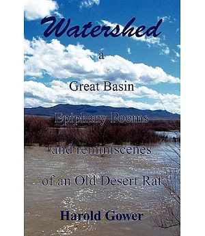 Watershed: A Great Basin Epiphany Poems and Reminiscenes of an Old Desert Rat