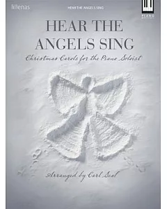 Hear the Angels Sing: Christmas Carols for the Piano Soloist: Moderate