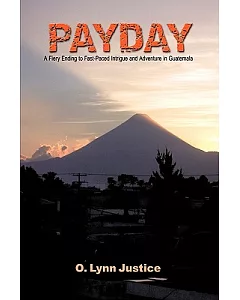 Payday: A Fiery Ending to Fast-paced Intrigue and Adventure in Guatemala