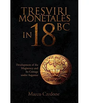 Tresviri Monetales in 18 Bc: Development of the Magistracy and Its Coinage Under Augustus