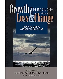 Growth Through Loss & Change: How to Grieve Without Undue Fear
