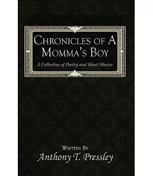 Chronicles of a Momma’s Boy: A Collection of Poetry and Short Stories