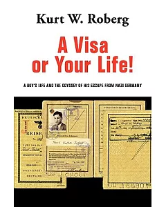 A Visa or Your Life: A Boy’s Life and the Odyssey of His Escape from Nazi Germany