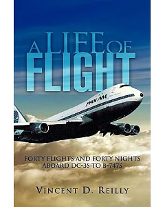 A Life of Flight: Forty Flights and Forty Nights Aboard Dc-3s to B-747s