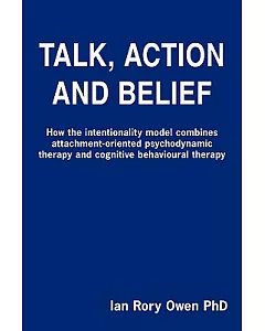 Talk, Action and Belief: How the Intentionality Model Combines Attachment-oriented Psychodynamic Therapy and Cognitive Behaviour