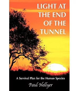 Light at the End of the Tunnel: A Survival Plan for the Human Species