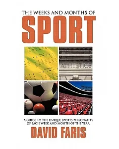 The Weeks and Months of Sport: A Guide to the Unique Sports Personality of Each Week and Month of the Year