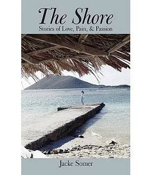 The Shore: Stories of Love, Pain, & Passion