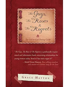 The Guys, the Roses & the Regrets: The Girl-to-girl Dating Guide