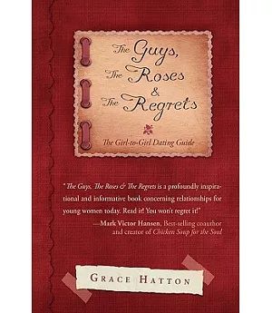 The Guys, the Roses & the Regrets: The Girl-to-girl Dating Guide