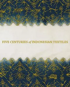 Five Centuries of Indonesian Textiles: The Mary Hunt Kahlenberg Collection