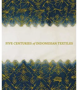Five Centuries of Indonesian Textiles: The Mary Hunt Kahlenberg Collection
