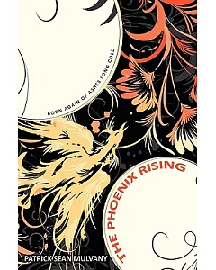 The Phoenix Rising: Born Again of Ashes Long Cold