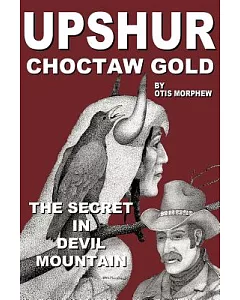 ”Upshur” Choctaw Gold: The Secret in Devil Mountain