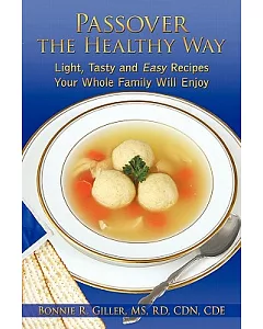 Passover the Healthy Way: Light, Tasty and Easy Recipes Your Whole Family Will Enjoy