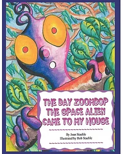 The Day Zoombop the Space Alien Came to My House