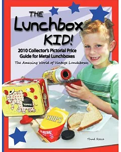 The Lunchbox Kid!: 2010 Collector’s Pictorial Price Guide for Metal Lunchboxes