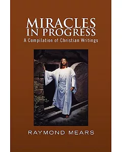 Miracles in Progress: A Compilation of Christian Writings