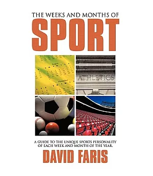 The Weeks and Months of Sport: A Guide to the Unique Sports Personality of Each Week and Month of the Year