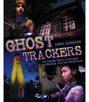 Ghost Trackers: The Unreal World of Ghosts, Ghost-Hunting, and the Paranormal