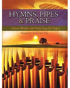Hymns, Pipes and Praise: Hymns Blended With Praise Songs for Organ
