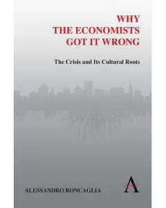 Why the Economists Got It Wrong: The Crisis and Its Cultural Roots