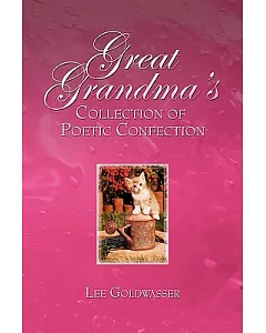 Great Grandma’s Collection of Poetic Confection: Inspirational Humorous and Tragic Poetry