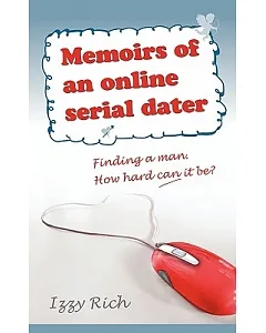 Memoirs of an Online Serial Dater: Finding a Man How Hard Can It Be?