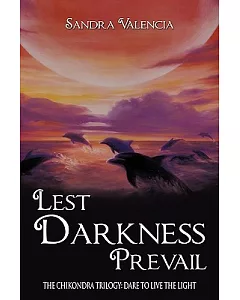 Lest Darkness Prevail: Tthe Chikondra Trilogy: Dare to Live the Light