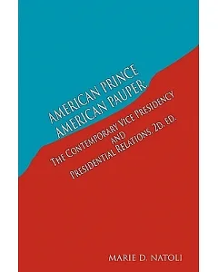 American Prince, American Pauper: The Contemporary Vice Presidency and Presidential Relations