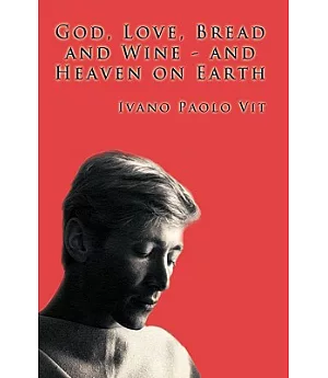 God, Love, Bread and Wine and Heaven on Earth